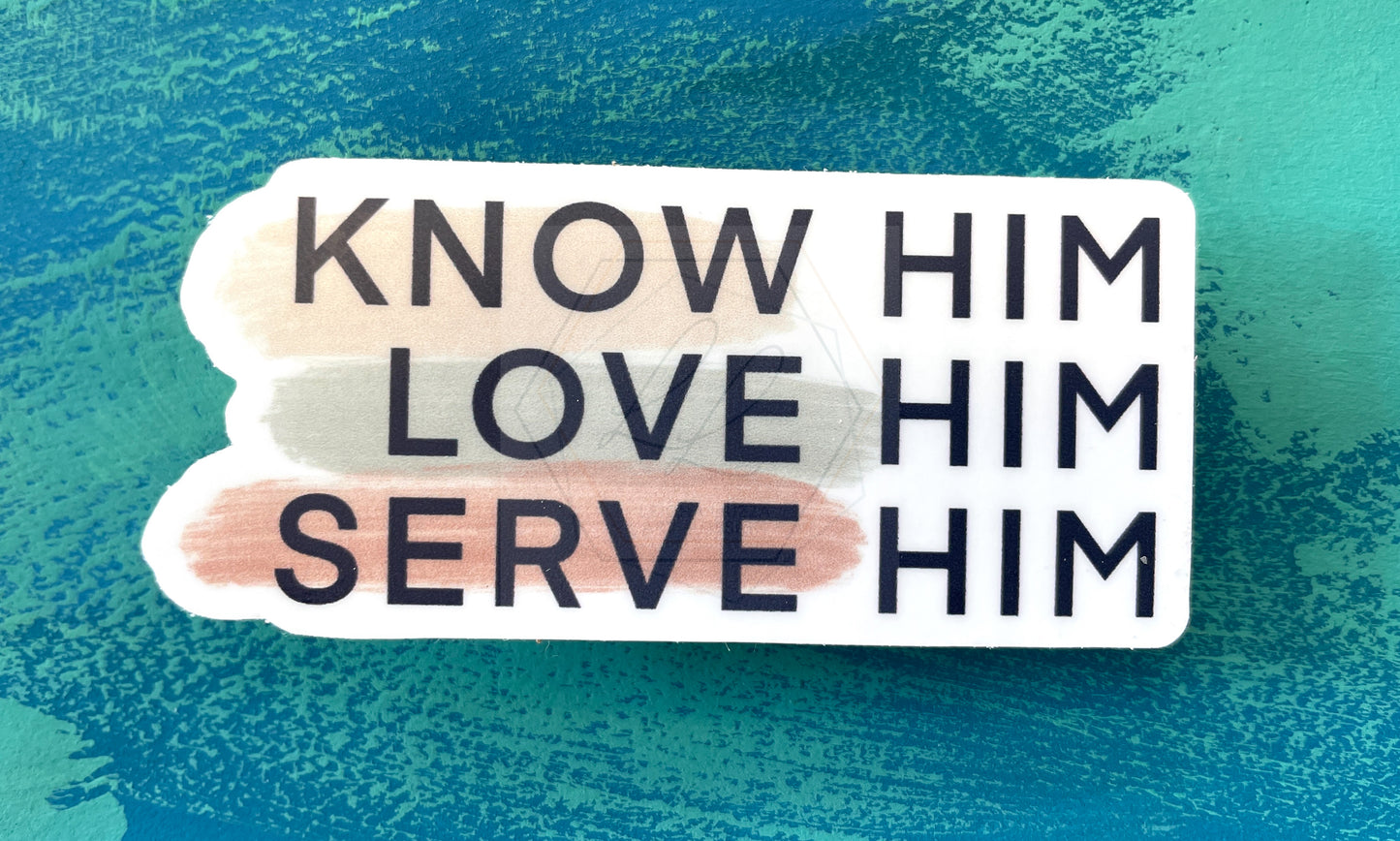 Know Him, Love Him, Serve Him  |  Sticker