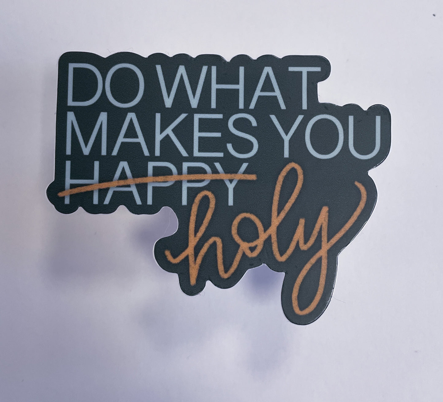 Do What Makes You Holy  |  Sticker
