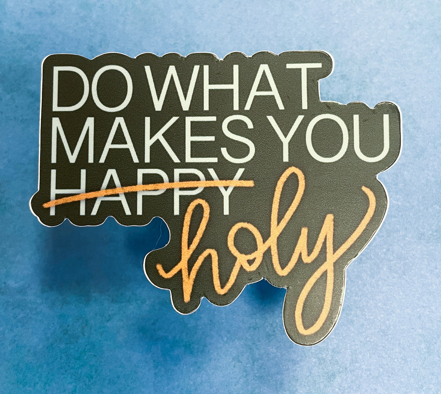 Do What Makes You Holy  |  Sticker