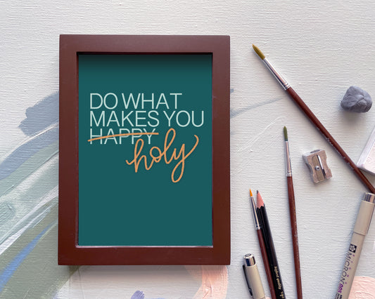 Do What Makes You Holy  |  Print