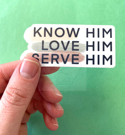 Know Him, Love Him, Serve Him  |  Sticker