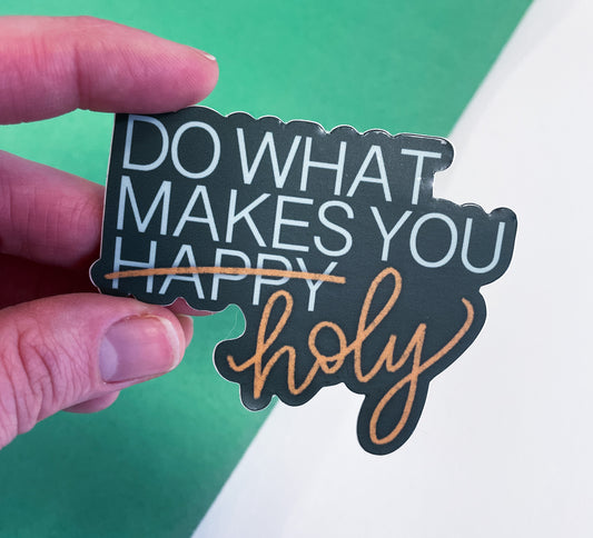 Do What Makes You Holy  |  Sticker